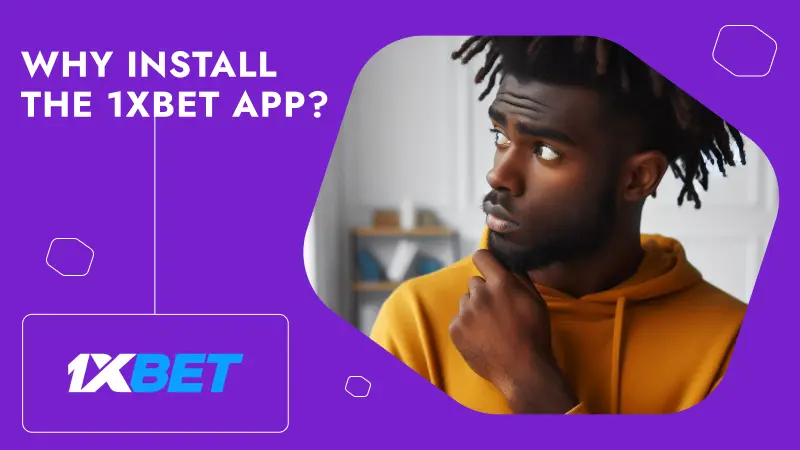 Why Install the 1xBet App?