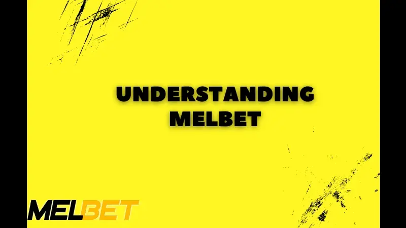 UNDERSTANDING MELBET⁚ AN OVERVIEW