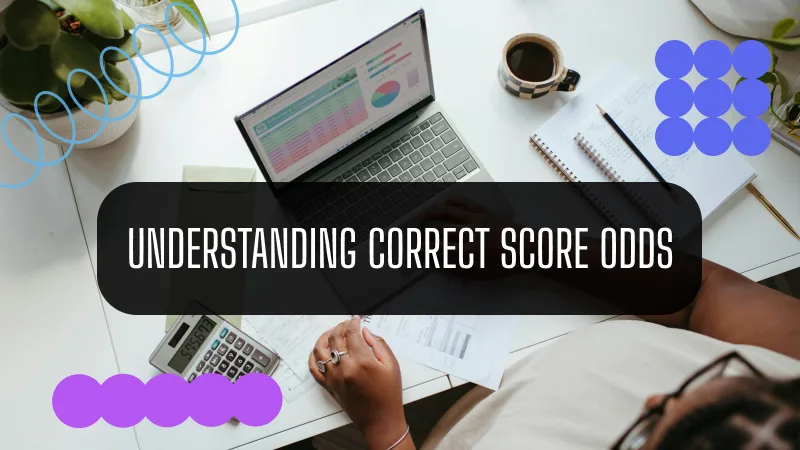 UNDERSTANDING CORRECT SCORE ODDS