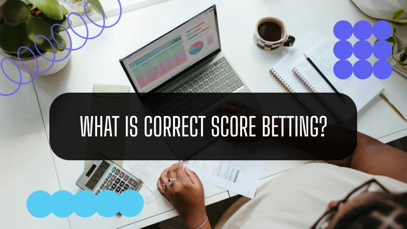 What is Correct Score Betting?